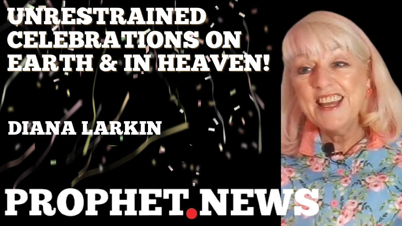 UNRESTRAINED CELEBRATIONS ON EARTH & IN HEAVEN—DIANA LARKIN