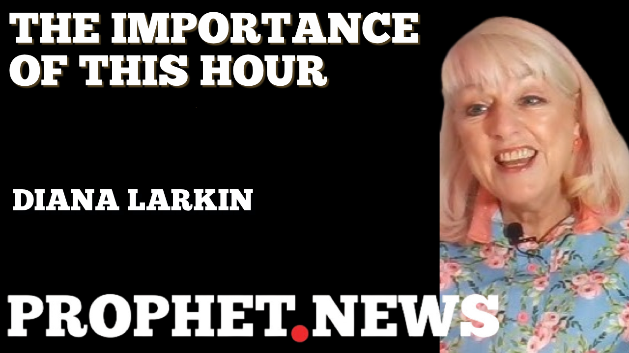 THE IMPORTANCE OF THIS HOUR—DIANA LARKIN