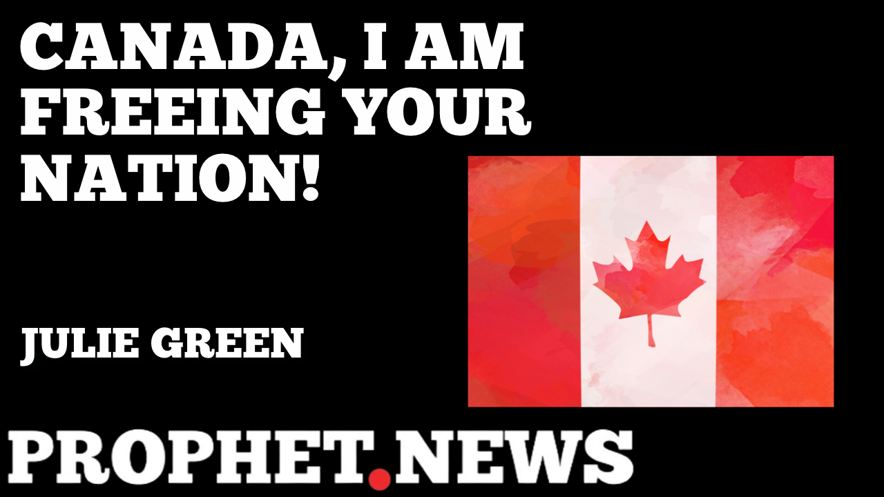 CANADA, I AM FREEING YOUR NATION—JULIE GREEN