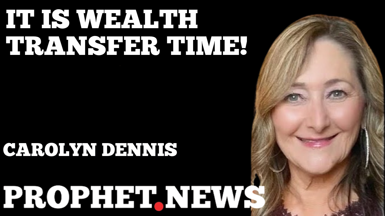 IT IS WEALTH TRANSFER TIME!—CAROLYN DENNIS