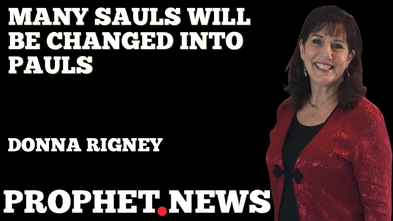MANY SAULS WILL BE CHANGED INTO PAULS—DONNA RIGNEY