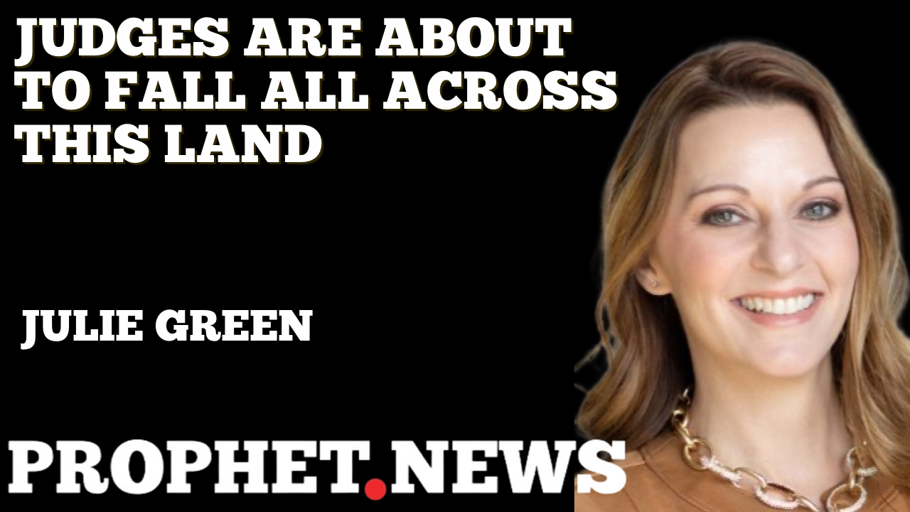 JUDGES ARE ABOUT TO FALL ALL ACROSS THIS LAND—JULIE GREEN