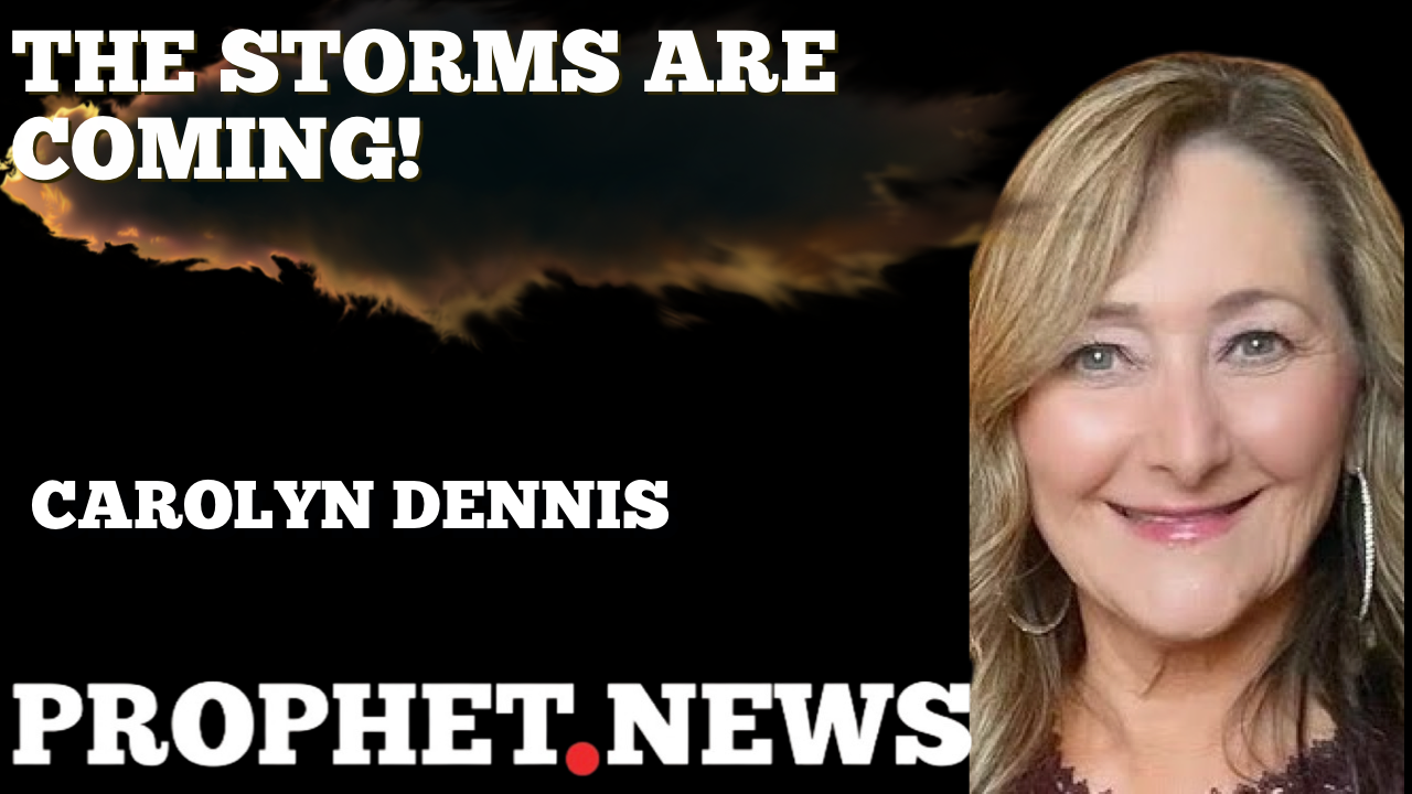 THE STORMS ARE COMING!—CAROLYN DENNIS