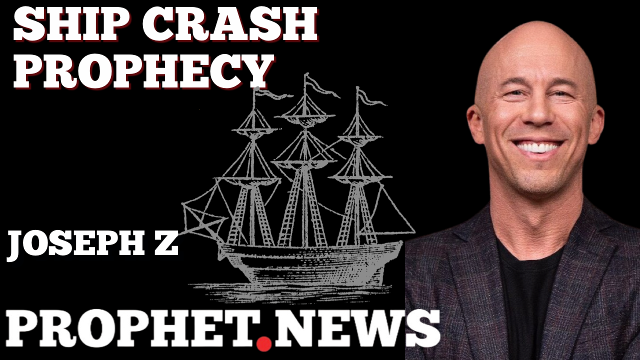 SHIP CRASH PROPHECY—JOSEPH Z