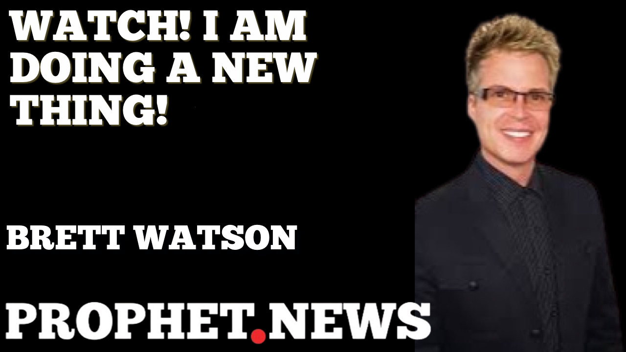 WATCH! I AM DOING A NEW THING—BRETT WATSON