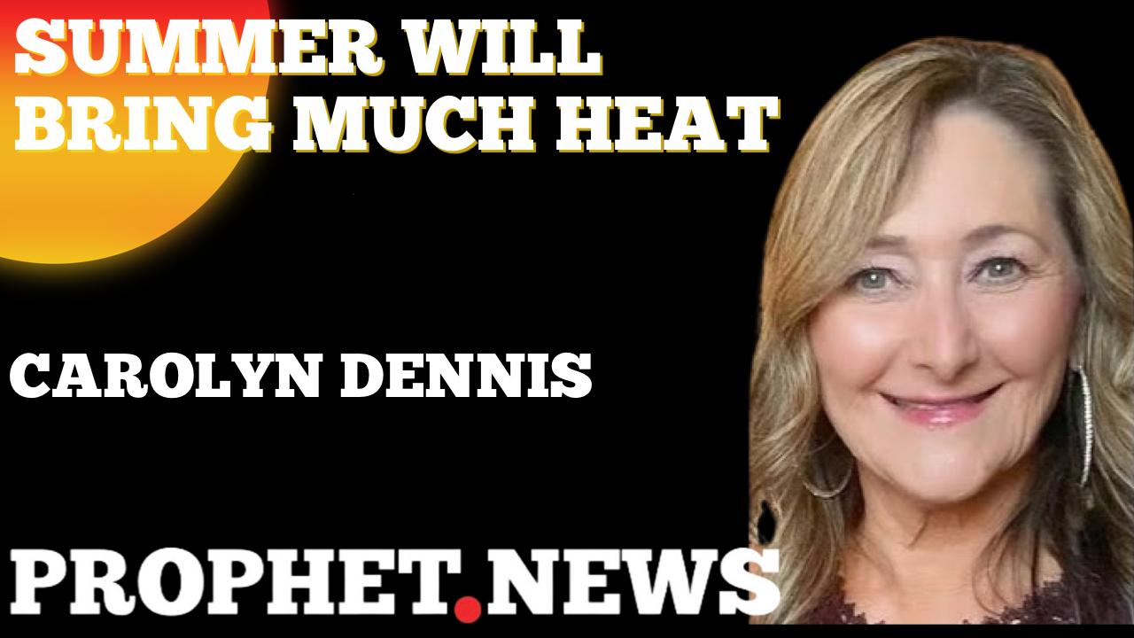SUMMER WILL BRING MUCH HEAT—CAROLYN DENNIS
