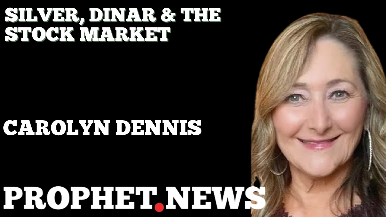 SILVER, DINAR & THE STOCK MARKET—CAROLYN DENNIS