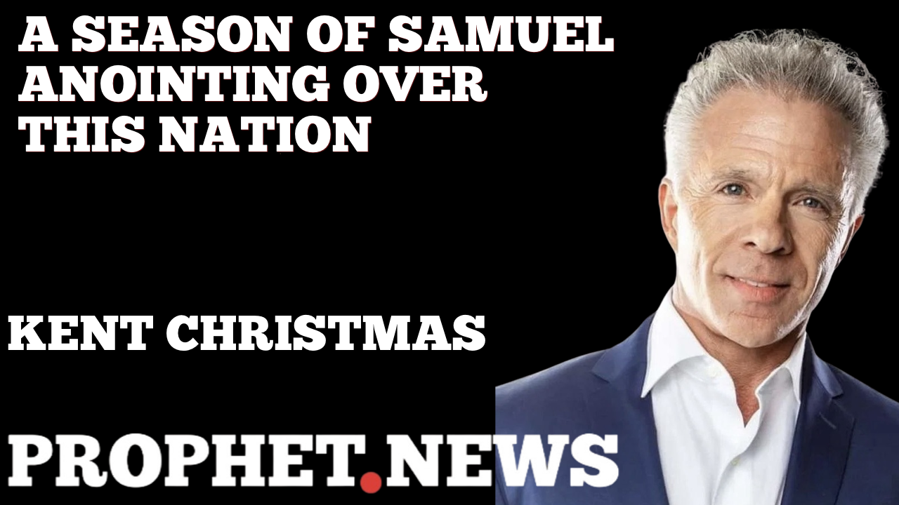 A SEASON OF SAMUEL ANOINTING OVER THE NATION!—KENT CHRISTMAS