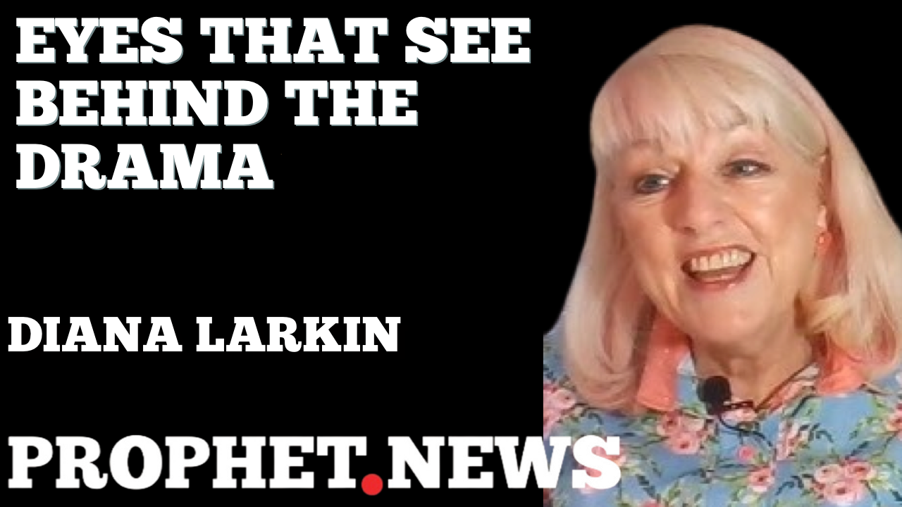 EYES THAT SEE BEHIND THE DRAMA—DIANA LARKIN