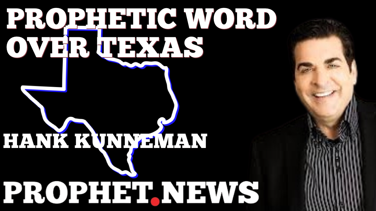 PROPHETIC WORD OVER TEXAS—HANK KUNNEMAN