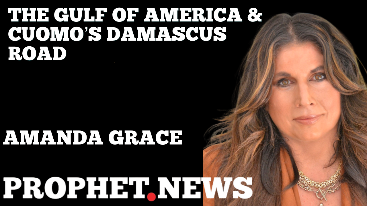 THE GULF OF AMERICA & CUOMO’S DAMASCUS ROAD—AMANDA GRACE
