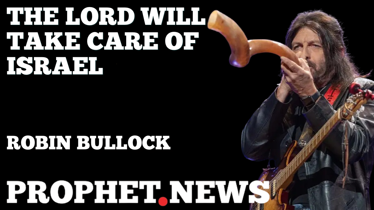 THE LORD WILL TAKE CARE OF ISRAEL—ROBIN BULLOCK