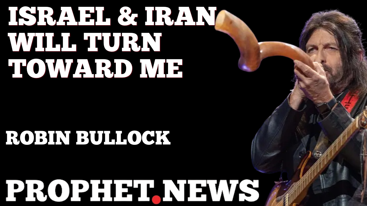 IRAN & ISRAEL WILL TURN TOWARDS ME—ROBIN BULLOCK
