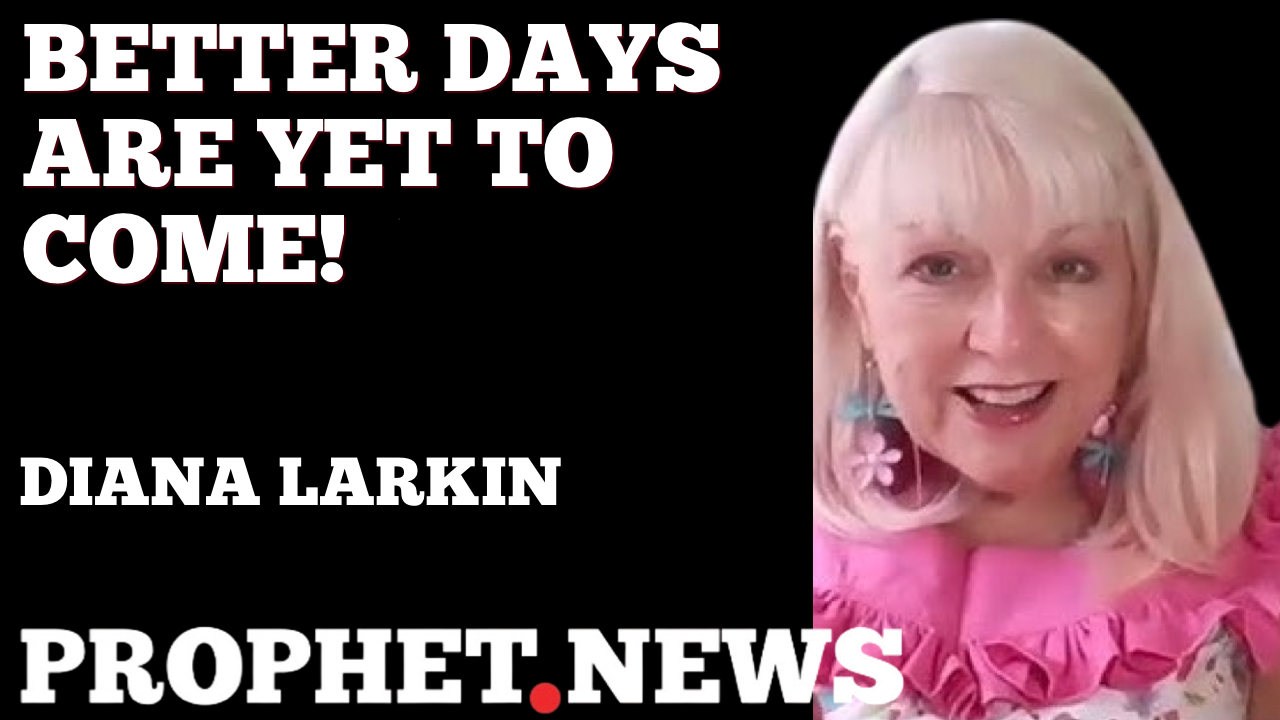 BETTER DAYS ARE YET TO COME!—DIANA LARKIN