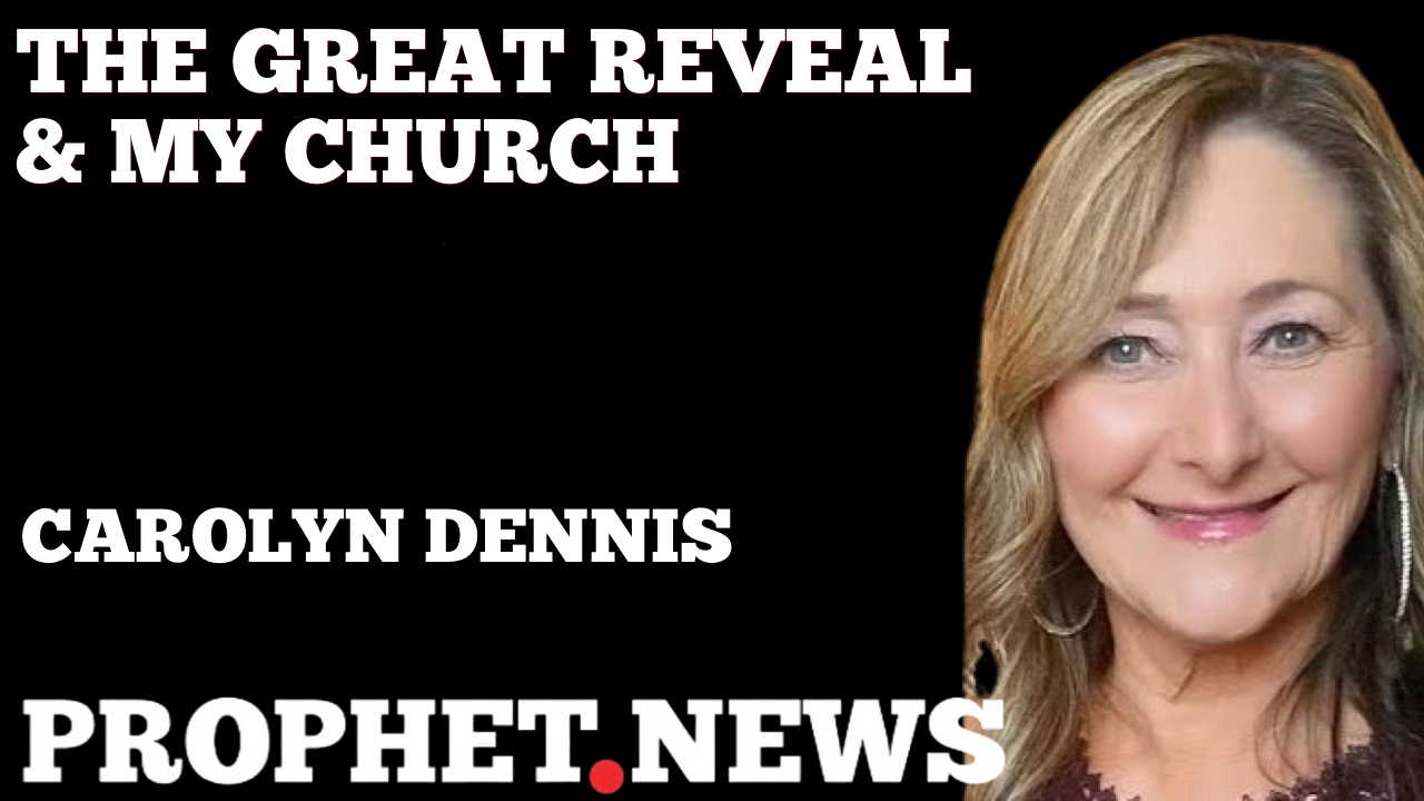 THE GREAT REVEAL & MY CHURCH—CAROLYN DENNIS
