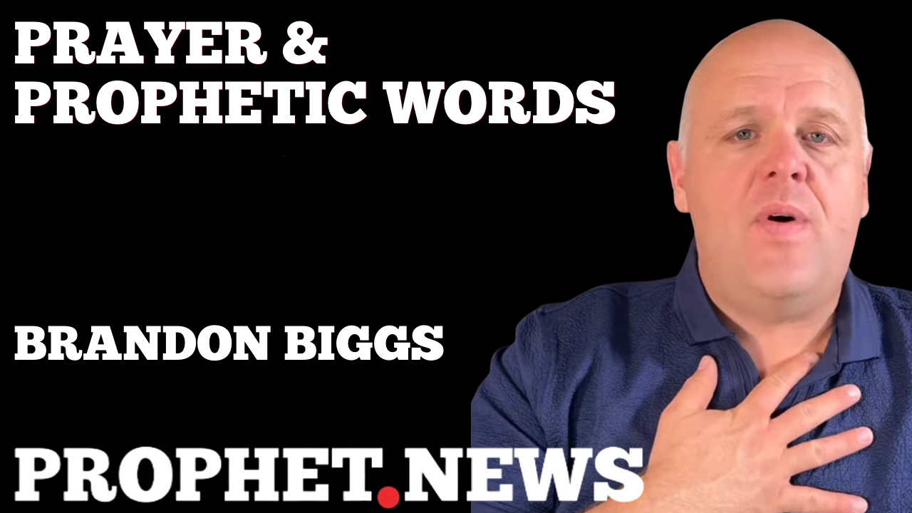 PRAYER & PROPHETIC WORDS—BRANDON BIGGS