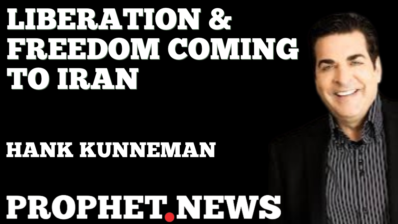 LIBERATION & FREEDOM COMING TO IRAN—HANK KUNNEMAN