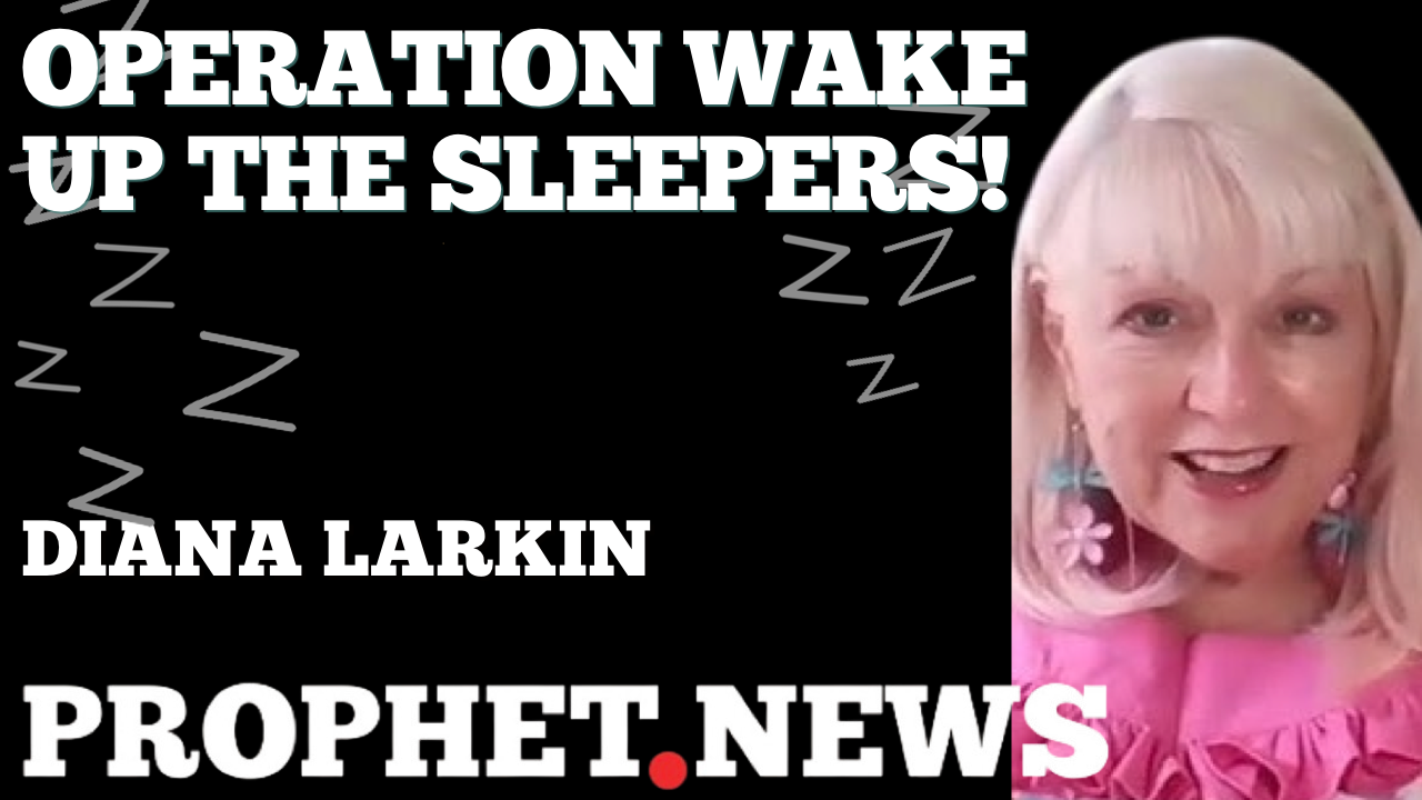 OPERATION WAKE UP THE SLEEPERS!—DIANA LARKIN