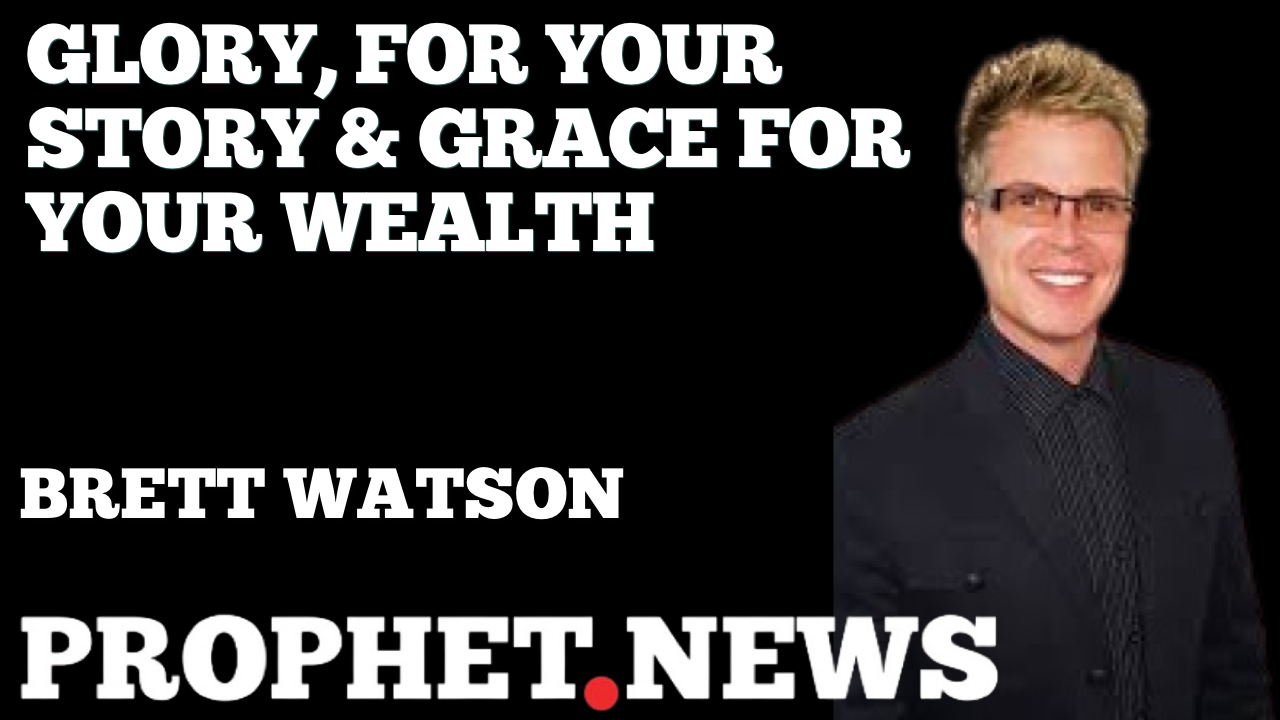 MY GLORY, FOR YOUR STORY-GRACE FOR YOUR WEALTH—BRETT WEALTH