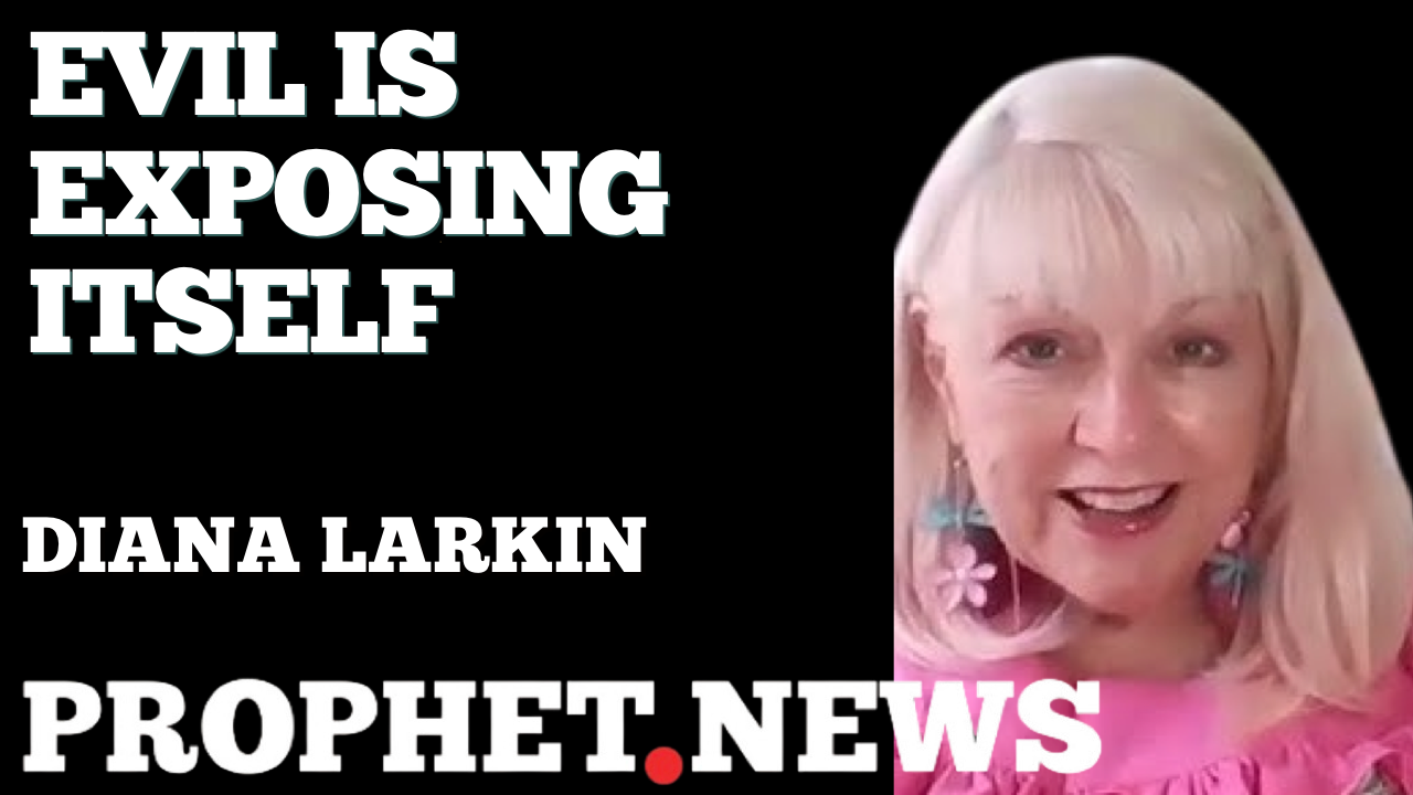 EVIL IS EXPOSING ITSELF—DIANA LARKIN