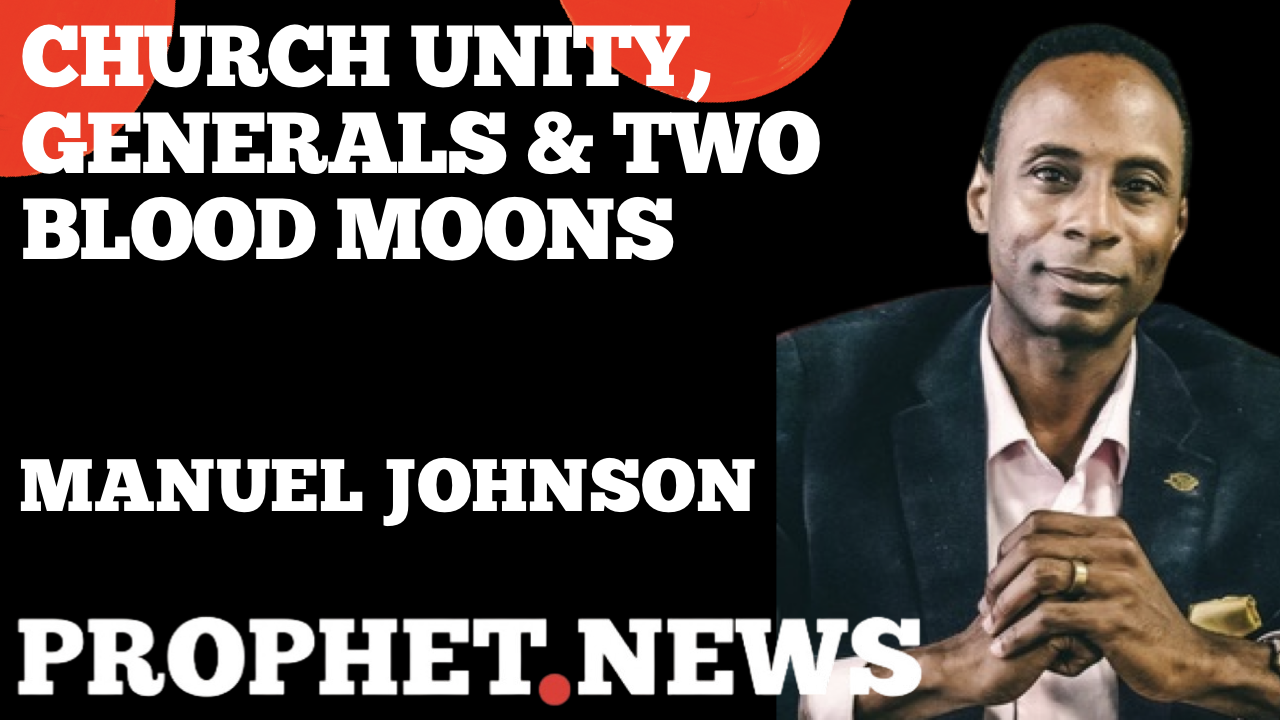 CHURCH UNITY, GENERALS & TWO BLOOD MOONS—MANUEL JOHNSON