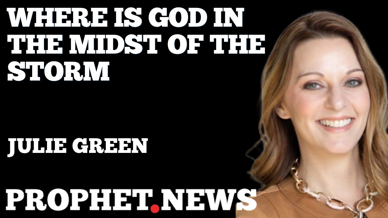 WHERE IS GOD IN THE MIDST OF THE STORM—JULIE GREEN
