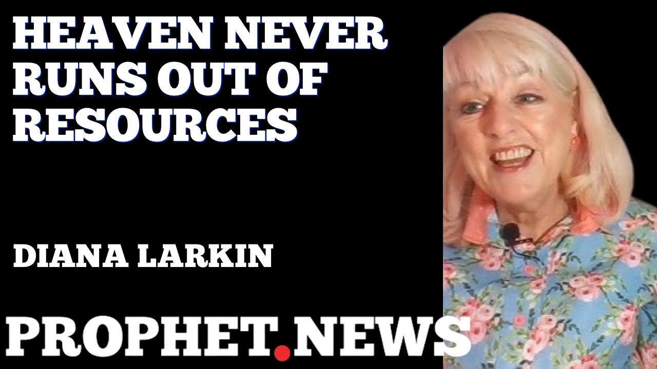 HEAVEN NEVER RUNS OUT OF RESOURCES—DIANA LARKIN