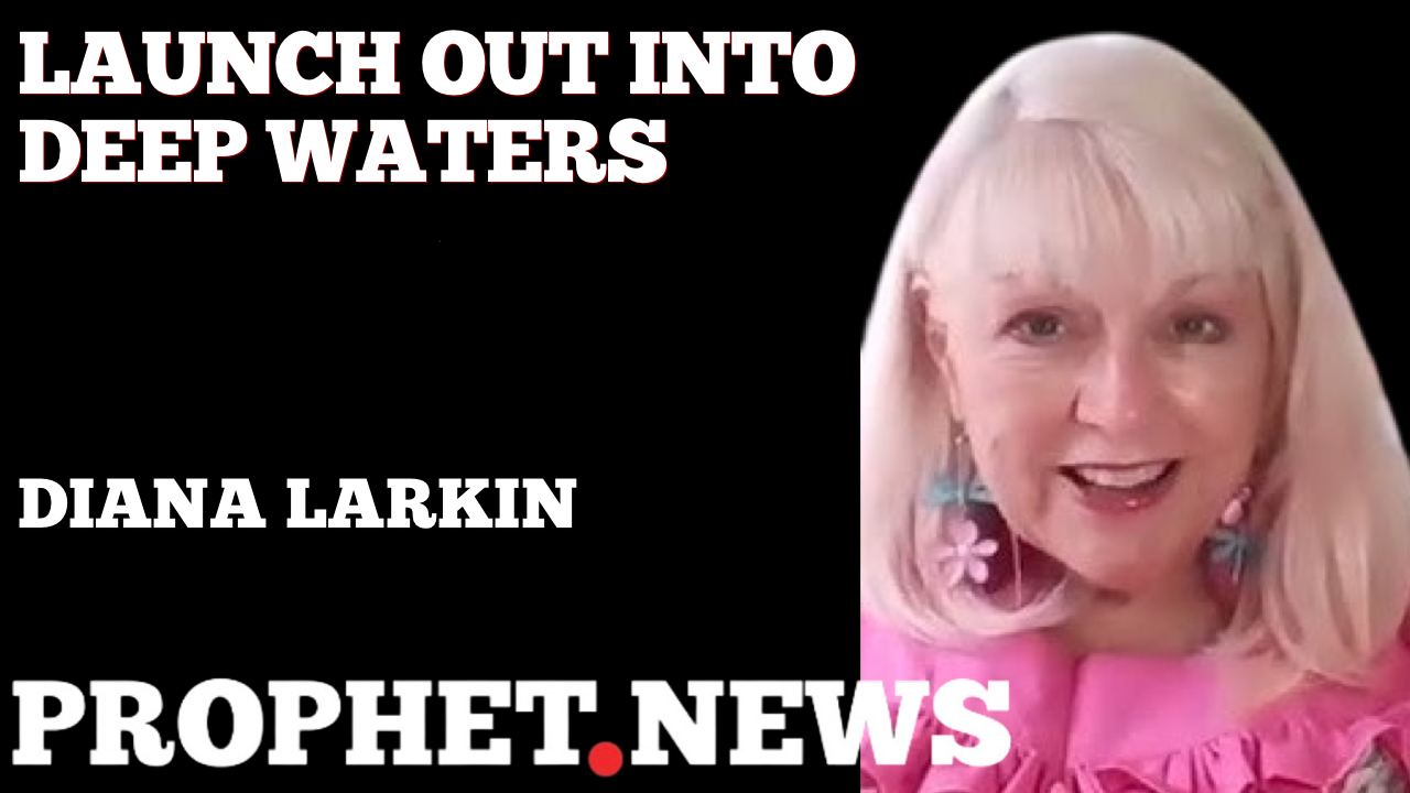 LAUNCH OUT INTO DEEP WATERS—DIANA LARKIN