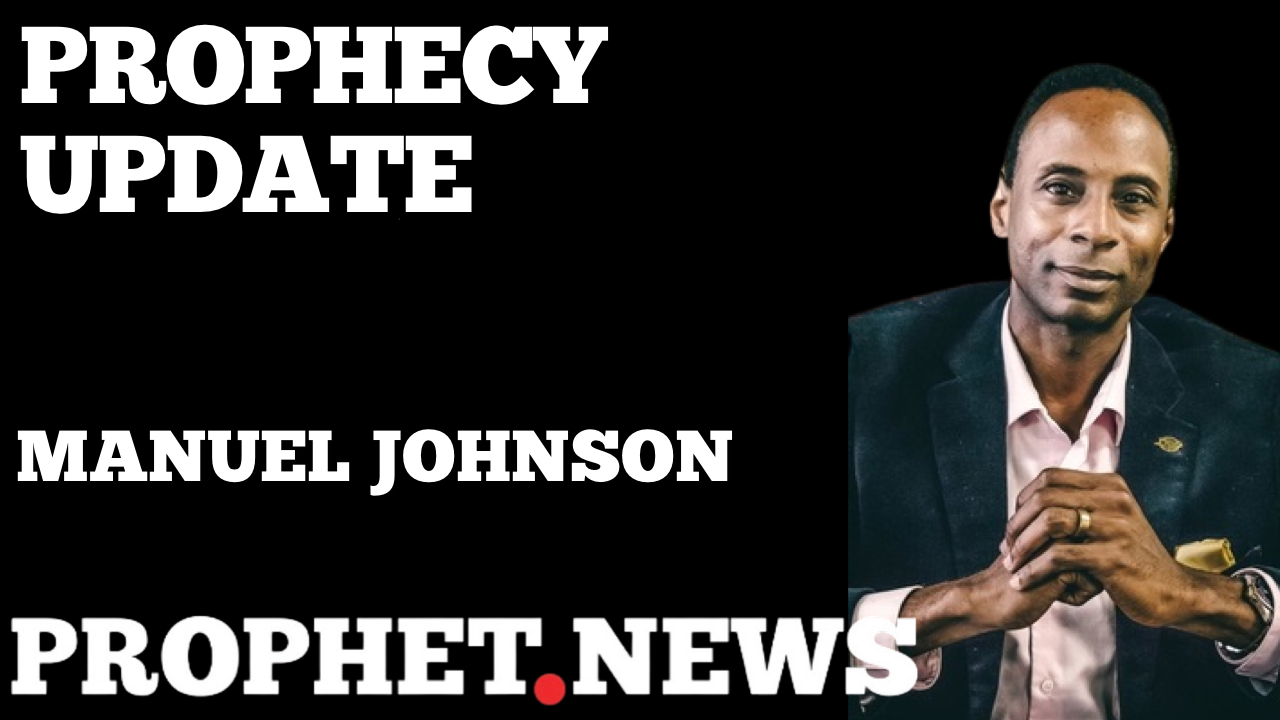 PROPHECY UPDATE—MANUEL JOHNSON