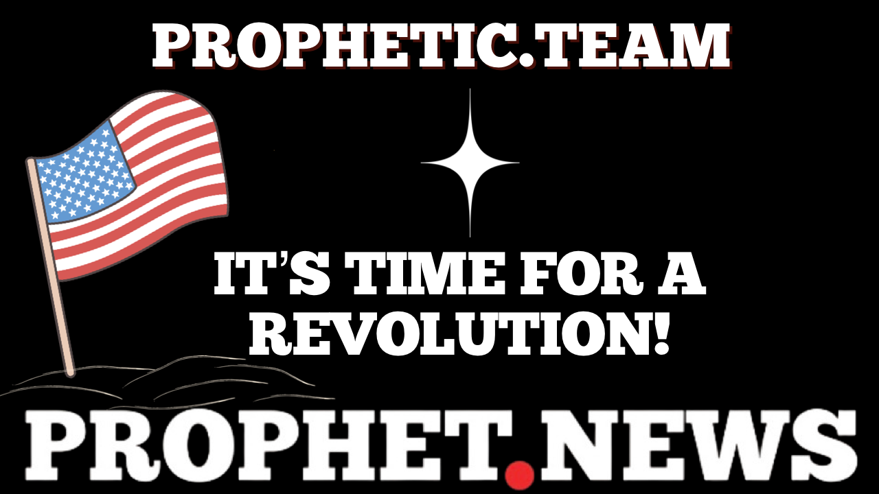 IT’S TIME FOR A REVOLUTION!—PROPHETIC TEAM