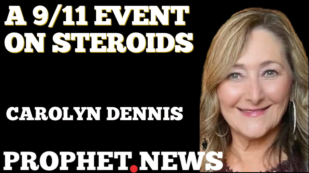 A 9/11 EVENT ON STEROIDS!—CAROLYN DENNIS