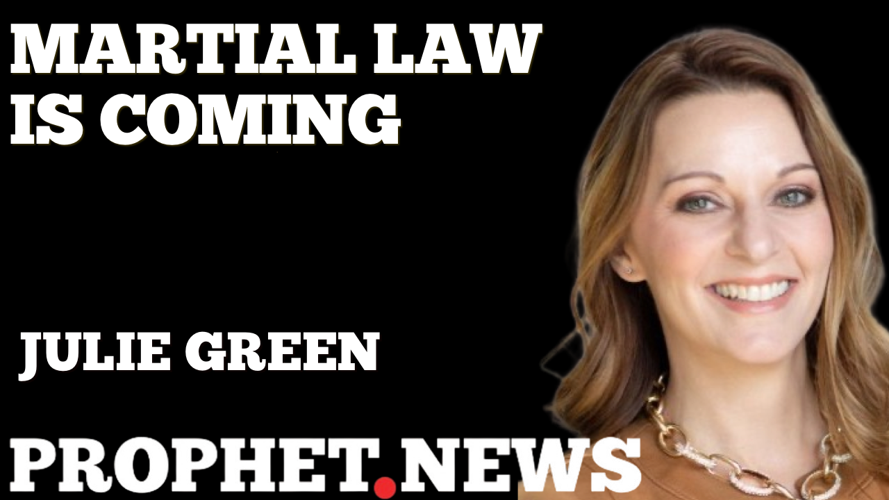 MARTIAL LAW IS COMING—JULIE GREEN