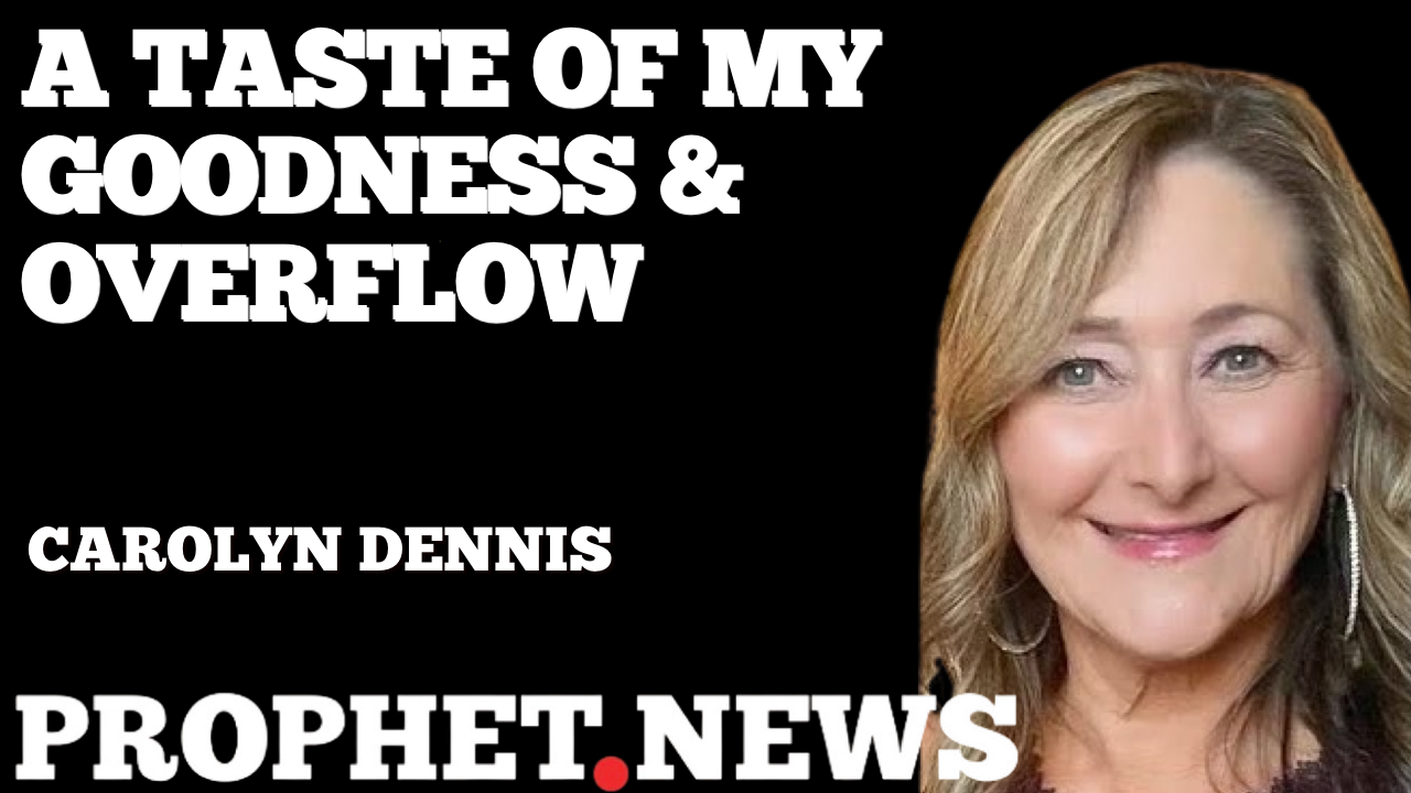 A TAST OF MY GOODNESS & OVERFLOW—CAROLYN DENNIS