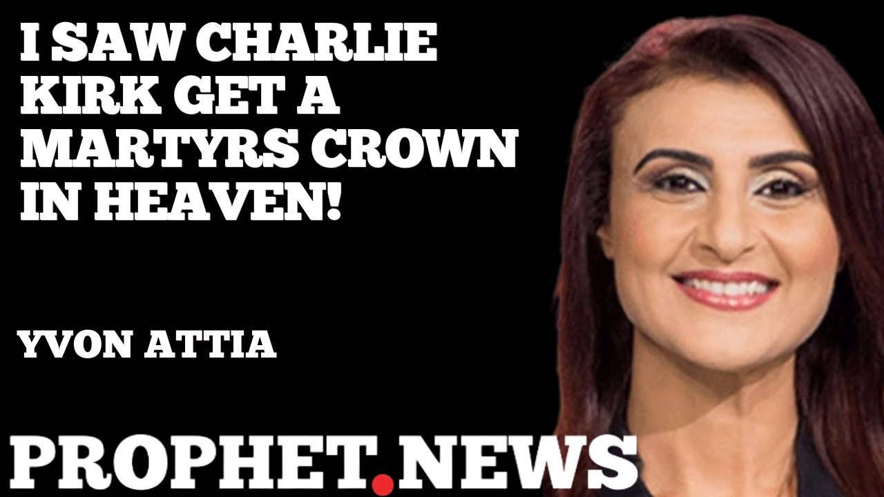 I SAW CHARLIE KIRK GET A MARTYRS CROWN IN HEAVEN!—YVON ATTIA