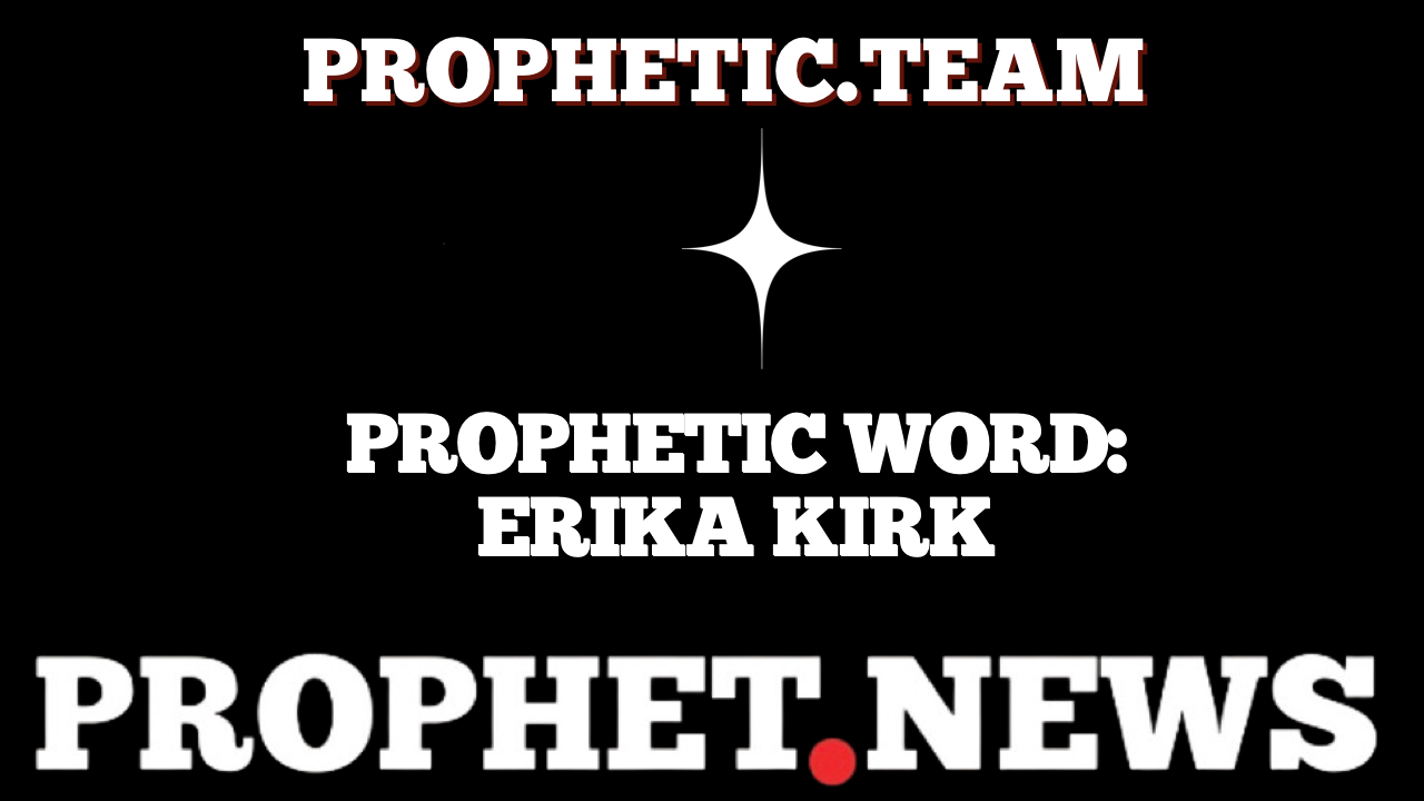 PROPHETIC WORD: ERIKA KIRK