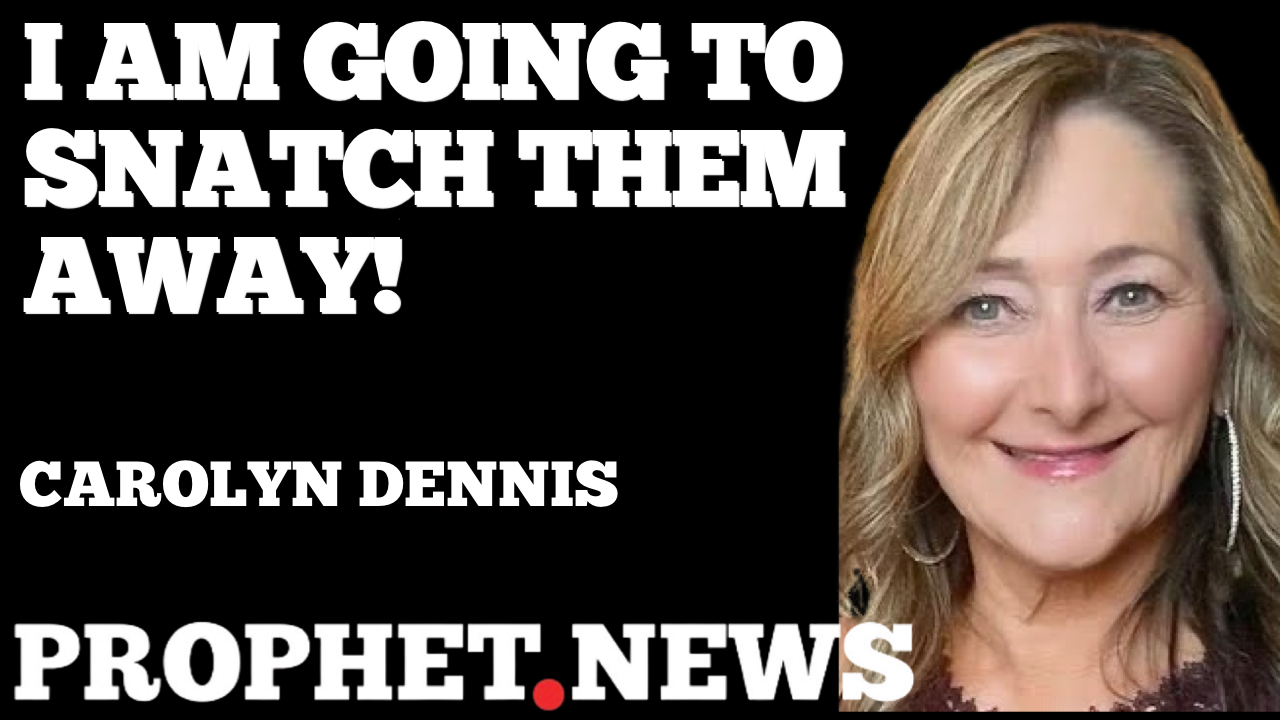 I AM GOING TO SNATCH THEM AWAY!—CAROLYN DENNIS