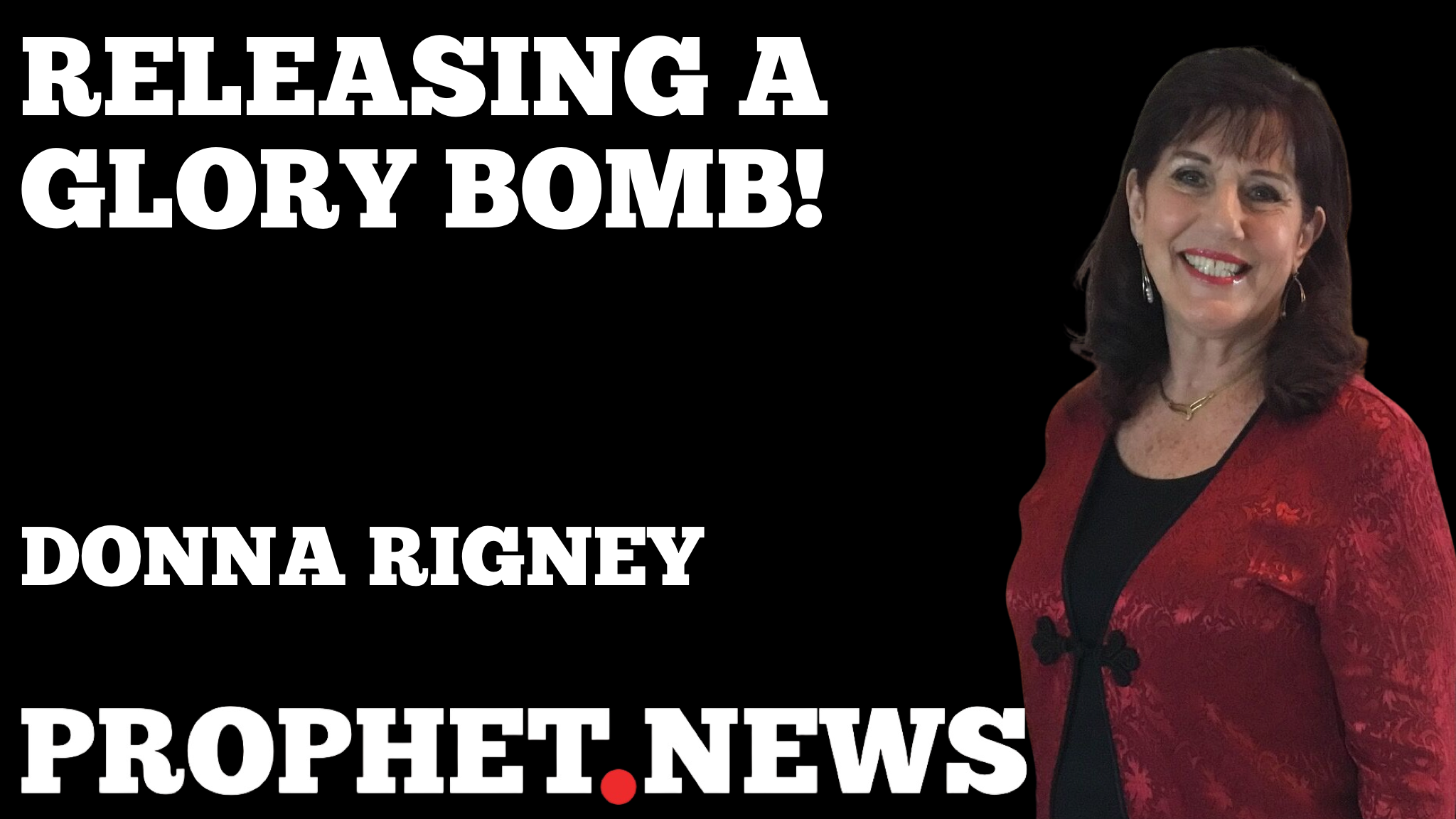 RELEASING A GLORY BOMB!—DONNA RIGNEY