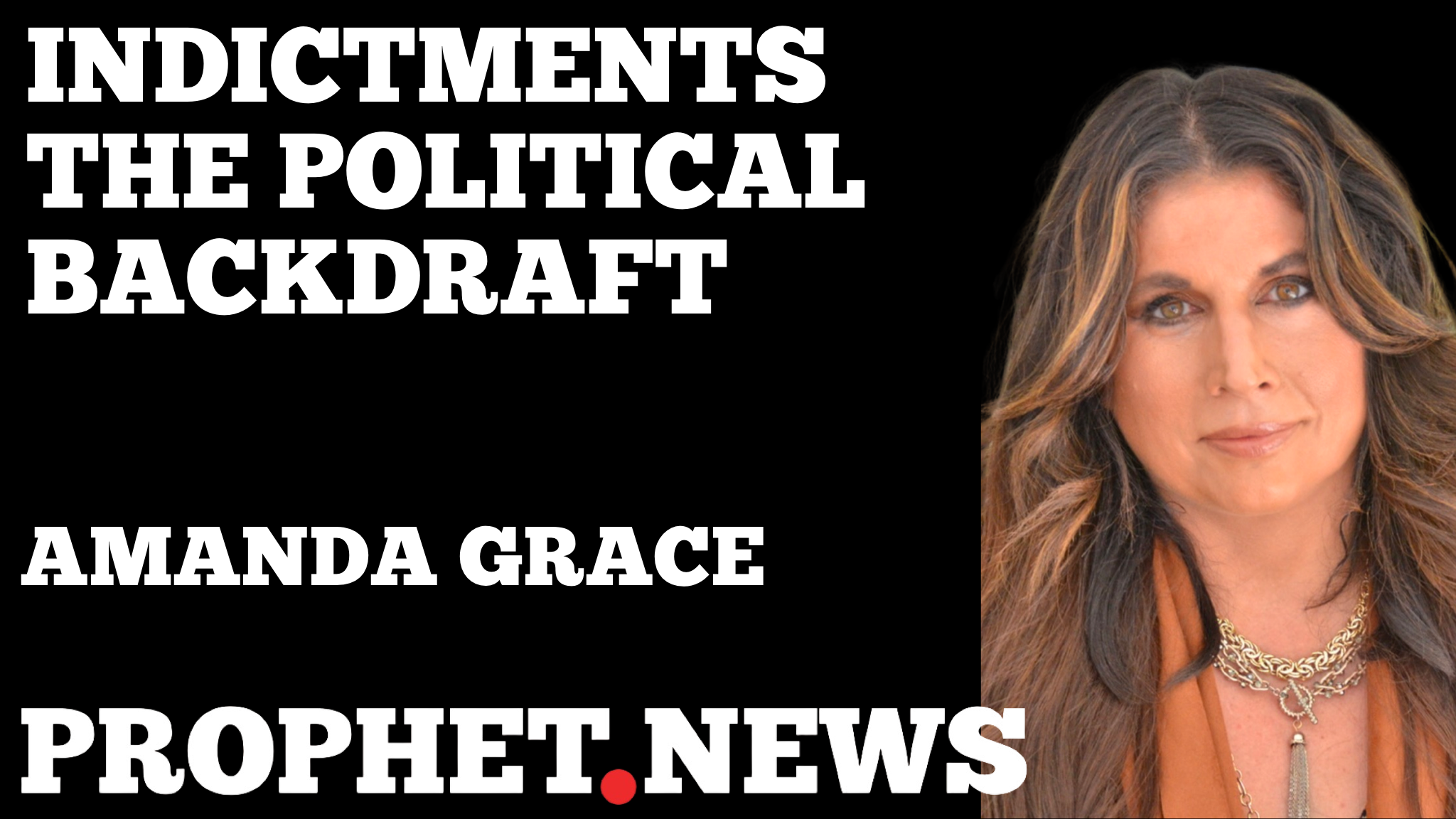 INDICTMENTS THE POLITICAL BACKDRAFT—AMANDA GRACE